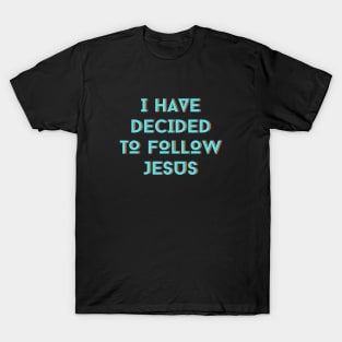 I Have Decided To Follow Jesus | Christian Typography T-Shirt